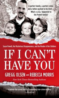 If I Can't Have You: Susan Powell, Her Mysterious Disappearance, and the Murder of Her Children - Paperback | Diverse Reads
