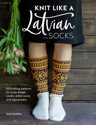 Knit Like a Latvian: Socks: 50 knitting patterns for knee-length socks, ankle socks and legwarmers - Paperback | Diverse Reads