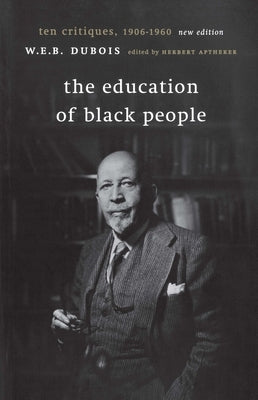 The Education of Black People: Ten Critiques, 1906 - 1960 / Edition 1 - Paperback | Diverse Reads
