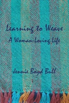 Learning to Weave: A Woman-Loving Life - Paperback | Diverse Reads