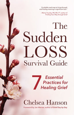 The Sudden Loss Survival Guide: Seven Essential Practices for Healing Grief (Bereavement, Suicide, Mourning) - Paperback | Diverse Reads