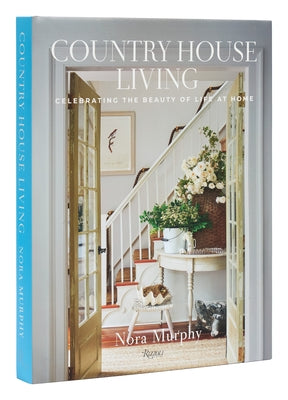 Country House Living: Celebrating the Beauty of Life at Home - Hardcover | Diverse Reads