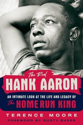 The Real Hank Aaron: An Intimate Look at the Life and Legend of the Home Run King - Paperback | Diverse Reads