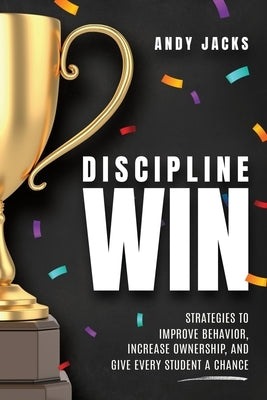Discipline Win: Strategies to Improve Behavior, Increase Ownership, and Give Every Student a Chance - Paperback | Diverse Reads