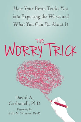 The Worry Trick: How Your Brain Tricks You Into Expecting the Worst and What You Can Do about It - Paperback | Diverse Reads