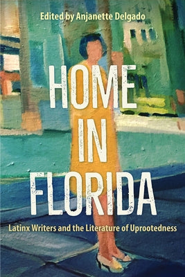 Home in Florida: Latinx Writers and the Literature of Uprootedness - Hardcover | Diverse Reads