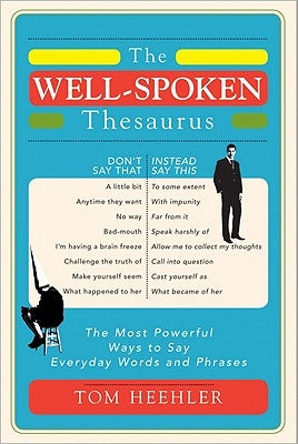 The Well-Spoken Thesaurus: The Most Powerful Ways to Say Everyday Words and Phrases - Paperback | Diverse Reads