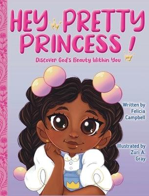 Hey Pretty Princess!: Discover God's Beauty Within You - Hardcover | Diverse Reads