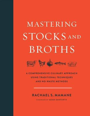 Mastering Stocks and Broths: A Comprehensive Culinary Approach Using Traditional Techniques and No-Waste Methods - Hardcover | Diverse Reads