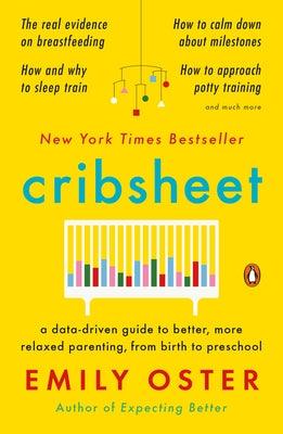 Cribsheet: A Data-Driven Guide to Better, More Relaxed Parenting, from Birth to Preschool - Paperback | Diverse Reads