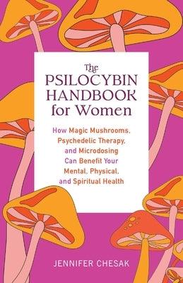 The Psilocybin Handbook for Women: How Magic Mushrooms, Psychedelic Therapy, and Microdosing Can Benefit Your Mental, Physical, and Spiritual Health - Paperback | Diverse Reads
