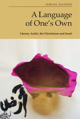 A Language of One's Own: Literary Arabic, the Palestinians and Israel - Hardcover | Diverse Reads
