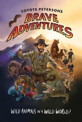 Coyote Peterson's Brave Adventures: Wild Animals in a Wild World (Kids book) - Paperback | Diverse Reads