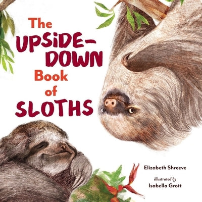 The Upside-Down Book of Sloths - Hardcover | Diverse Reads