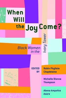 When Will the Joy Come?: Black Women in the Ivory Tower - Paperback | Diverse Reads