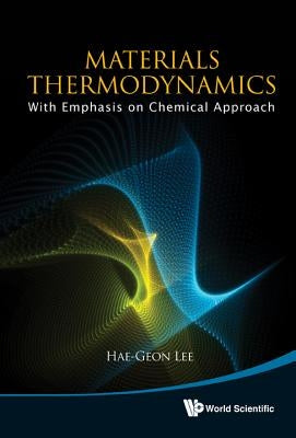 Materials Thermodynamics: With Emphasis On Chemical Approach (With Cd-rom) - Hardcover | Diverse Reads
