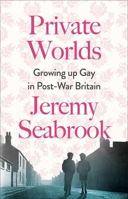 Private Worlds: Growing Up Gay in Post-War Britain - Paperback