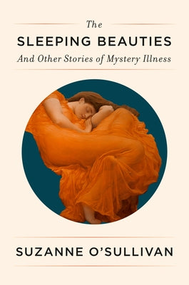 The Sleeping Beauties: And Other Stories of Mystery Illness - Hardcover | Diverse Reads
