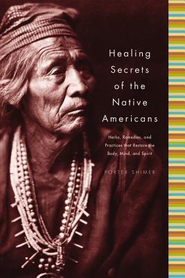Healing Secrets of the Native Americans: Herbs, Remedies, and Practices That Restore the Body, Refresh the Mind, and Rebuild the Spirit - Hardcover | Diverse Reads