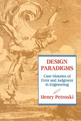 Design Paradigms: Case Histories of Error and Judgment in Engineering - Paperback | Diverse Reads