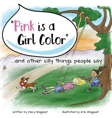 Pink is a Girl Color...and other silly things people say. - Hardcover | Diverse Reads