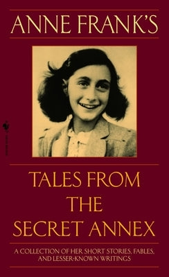 Anne Frank's Tales from the Secret Annex: A Collection of Her Short Stories, Fables, and Lesser-Known Writings, Revised Edition - Paperback | Diverse Reads