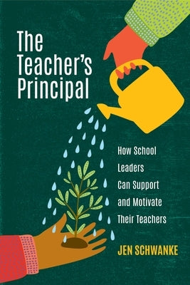 The Teacher's Principal: How School Leaders Can Support and Motivate Their Teachers - Paperback | Diverse Reads