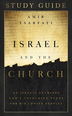 Israel and the Church Study Guide: An Israeli Examines God's Unfolding Plans for His Chosen Peoples - Paperback | Diverse Reads