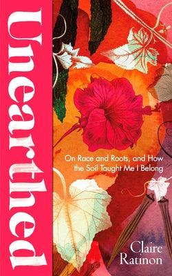 Unearthed: On Race and Roots, and How the Soil Taught Me I Belong - Hardcover | Diverse Reads
