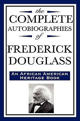 The Complete Autobiographies of Frederick Douglas (an African American Heritage Book) - Hardcover | Diverse Reads