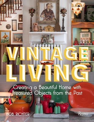 Vintage Living: Creating a Beautiful Home with Treasured Objects from the Past - Hardcover | Diverse Reads