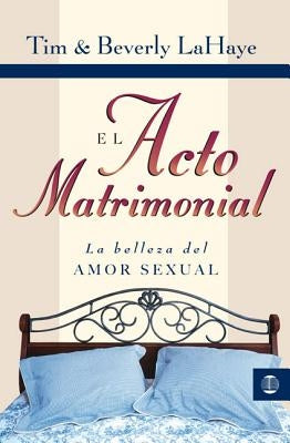 El acto matrimonial (The Act of Marriage: The Beauty of Sexual Love) - Paperback | Diverse Reads