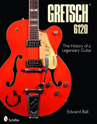 Gretsch 6120: The History of a Legendary Guitar - Hardcover | Diverse Reads
