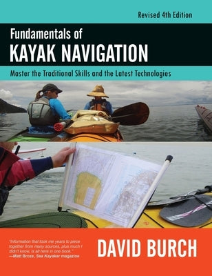 Fundamentals of Kayak Navigation: Master the Traditional Skills and the Latest Technologies, Revised Fourth Edition - Hardcover | Diverse Reads