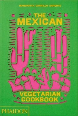 The Mexican Vegetarian Cookbook: 400 Authentic Everyday Recipes for the Home Cook - Hardcover | Diverse Reads