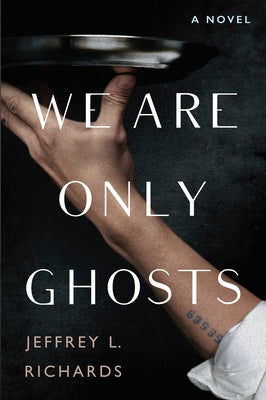 We Are Only Ghosts: A Remarkable Novel of Survival in the Wake of WWII - Hardcover | Diverse Reads