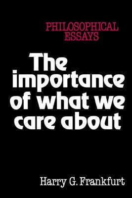 The Importance of What We Care About: Philosophical Essays / Edition 1 - Paperback | Diverse Reads