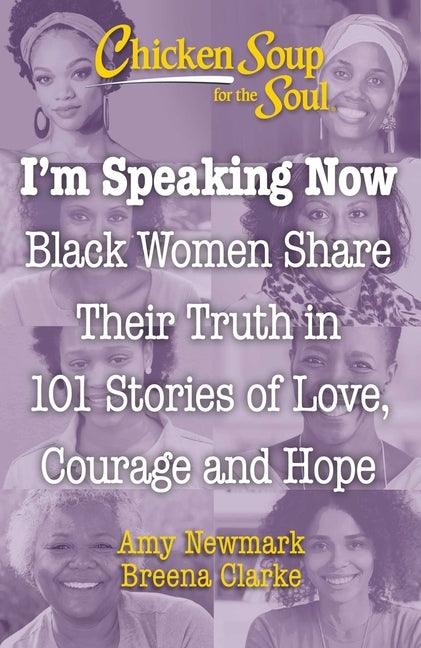 Chicken Soup for the Soul: I'm Speaking Now: Black Women Share Their Truth in 101 Stories of Love, Courage and Hope - Paperback |  Diverse Reads