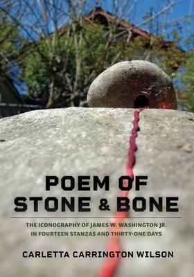 Poem of Stone and Bone: The Iconography of James W. Washington Jr. in Fourteen Stanzas and Thirty-One Days - Paperback | Diverse Reads