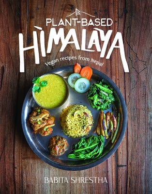 Plant-Based Himalaya: Vegan Recipes from Nepal - Hardcover | Diverse Reads