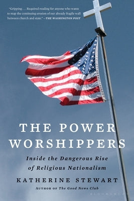 The Power Worshippers: Inside the Dangerous Rise of Religious Nationalism - Paperback | Diverse Reads