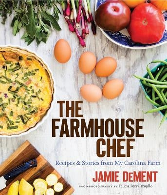 The Farmhouse Chef: Recipes and Stories from My Carolina Farm - Hardcover | Diverse Reads