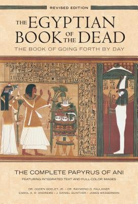 The Egyptian Book of the Dead: The Book of Going Forth by DayThe Complete Papyrus of Ani Featuring Integrated Text and Full-Color Images - Paperback | Diverse Reads