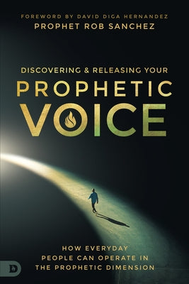 Discovering and Releasing Your Prophetic Voice: How Everyday People Can Operate in the Prophetic Dimension - Paperback | Diverse Reads