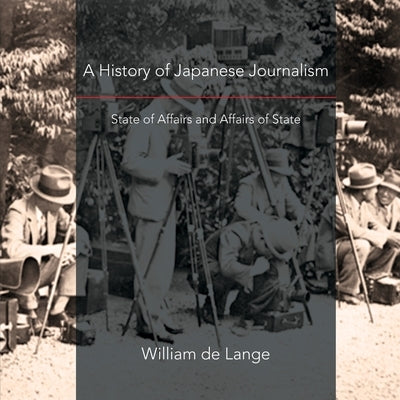 A History of Japanese Journalism: State of Affairs and Affairs of State - Paperback | Diverse Reads