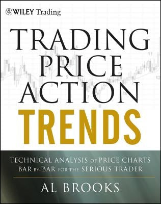 Trading Price Action Trends: Technical Analysis of Price Charts Bar by Bar for the Serious Trader / Edition 1 - Hardcover | Diverse Reads
