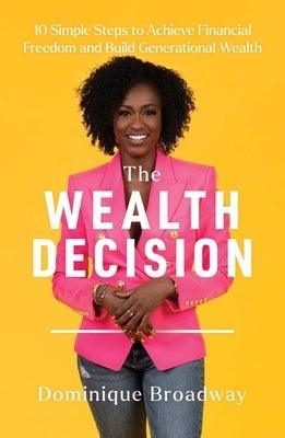 The Wealth Decision: 10 Simple Steps to Achieve Financial Freedom and Build Generational Wealth - Hardcover |  Diverse Reads