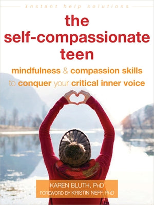 The Self-Compassionate Teen: Mindfulness and Compassion Skills to Conquer Your Critical Inner Voice - Paperback | Diverse Reads