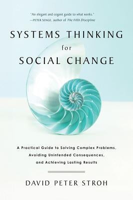 Systems Thinking For Social Change: A Practical Guide to Solving Complex Problems, Avoiding Unintended Consequences, and Achieving Lasting Results - Paperback | Diverse Reads