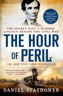 The Hour of Peril: The Secret Plot to Murder Lincoln Before the Civil War - Paperback | Diverse Reads